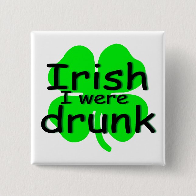Irish I Were Drunk (Clover) 2 Inch Square Button (Front)