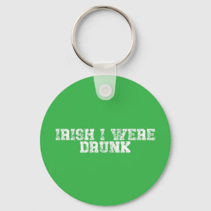 Irish I Were Drunk Keychain