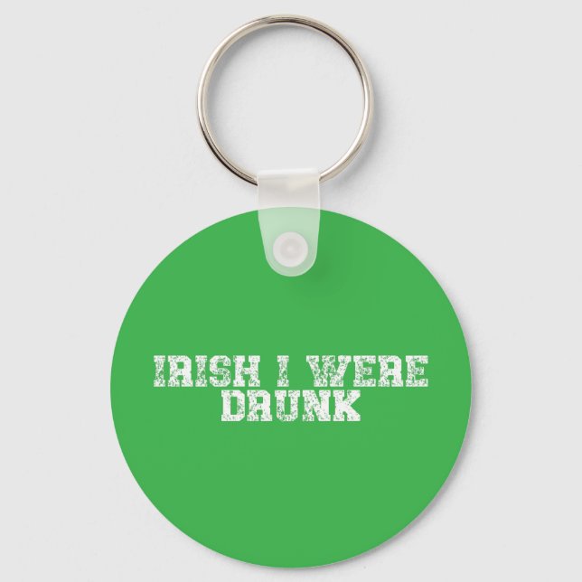 Irish I Were Drunk Keychain (Front)