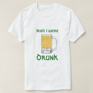 Irish I were drunk St. Patrick's Day T-Shirt
