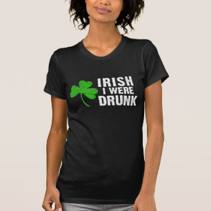 Irish I Were Drunk! T-Shirt
