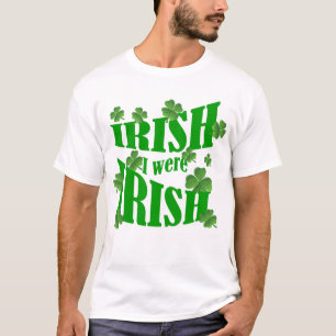 Irish I were Irish T-Shirt