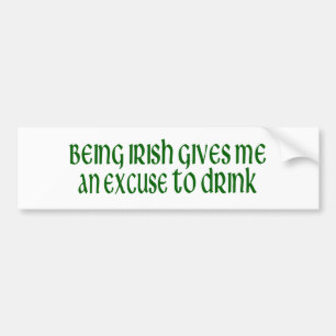 Irish Is An Excuse To Drink Bumper Sticker