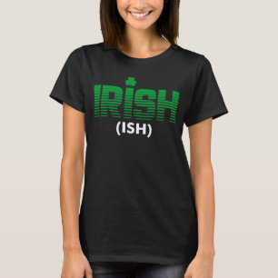 Irish Ish Drinking Drunk St Patricks Day Drinking T-Shirt