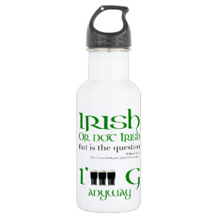 Irish or not Irish  St Patrick's Day Water Bottle