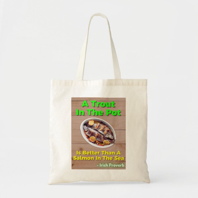 Irish Proverb - A Trout In The Pot Is Better Than Tote Bag (Front)