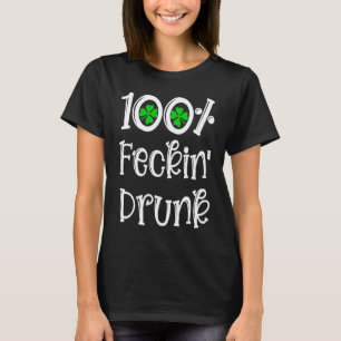 Irish Pub 100 Feckin Drunk Drinking St Patrick Da T-Shirt