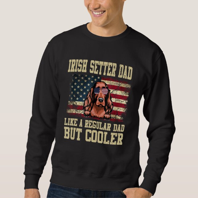 Irish Setter Dad Like A Regular Dad But Cooler Dog Sweatshirt (Front)