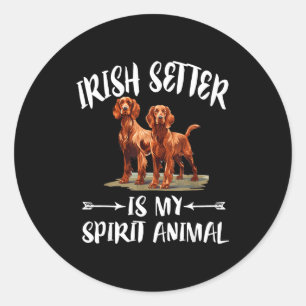 Irish Setter Dog Is My Spirit Animal Classic Round Sticker