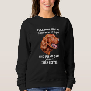 Irish Setter Dog Owner Everyone Has A Guardian Ang Sweatshirt