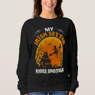 Irish Setter Ride Shotgun Irish Setter Dog Hallow Sweatshirt