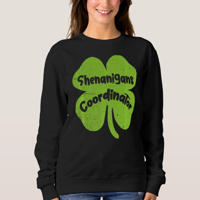 Irish Shenanigans Coordinator  Teacher St Patrick' Sweatshirt (Front)
