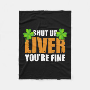 Irish Shut Up Liver You Are Fine Fleece Blanket