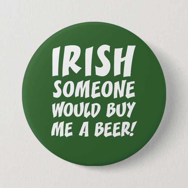 Irish Someone Would Buy Me A Beer 3 Inch Round Button (Front)