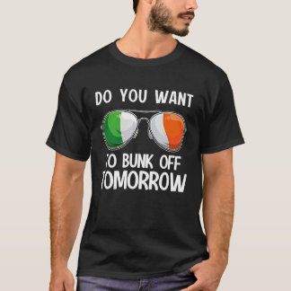Irish St Patrick's Day Do you want to bunk off tom T-Shirt