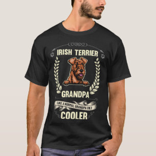Irish Terrier Grandpa Like A Normal Grandpa Only C T-Shirt