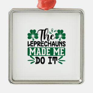 Irish The Leprechauns Made Me Do It Metal Ornament