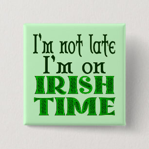 Irish Time Funny Saying Pinback 2 Inch Square Button