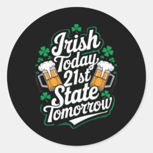Irish Today 21st Us State Funny St. Patrick’s Day Classic Round Sticker