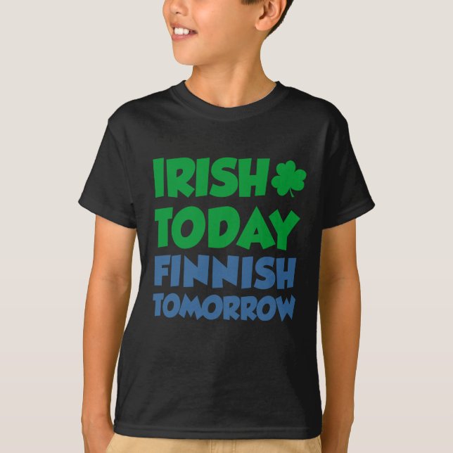 Irish Today Finnish Tomorrow T-Shirt (Front)