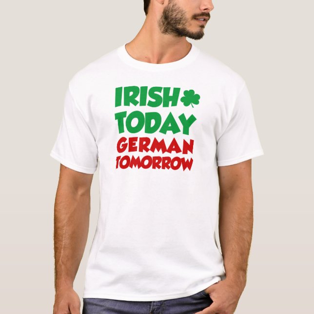 Irish Today German Tomorrow T-Shirt (Front)