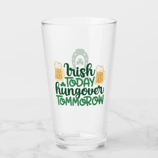 Irish Today Hangover Tomorrow St Patricks Day Glass