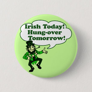 Irish Today Hung-over Tomorrow 2 Inch Round Button