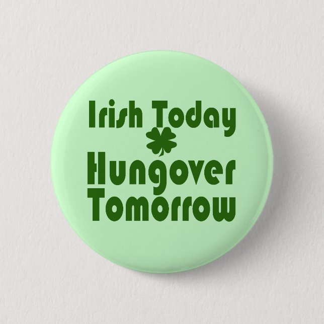 Irish Today Hungover Tomorrow 2 Inch Round Button (Front)