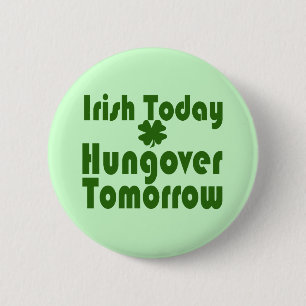 Irish Today Hungover Tomorrow 2 Inch Round Button