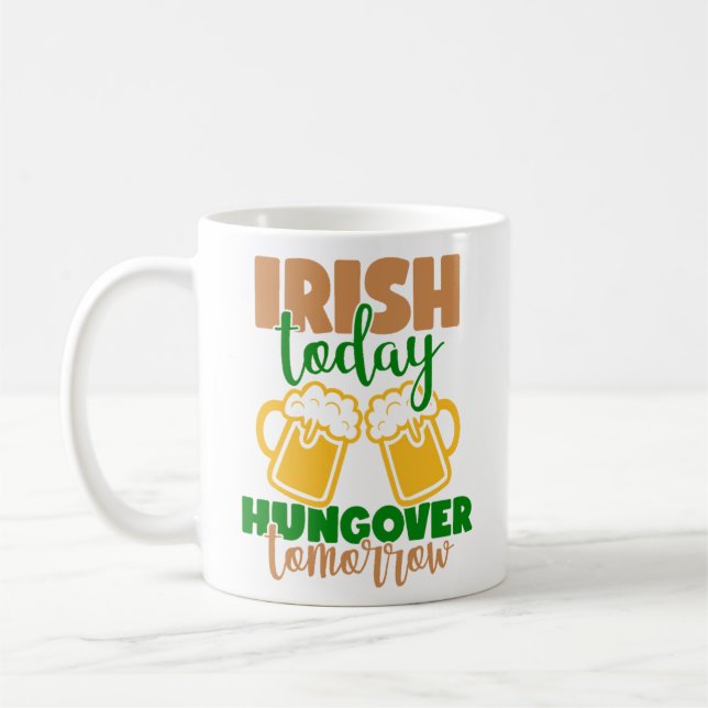 Irish Today, Hungover Tomorrow Coffee Mug (Left)