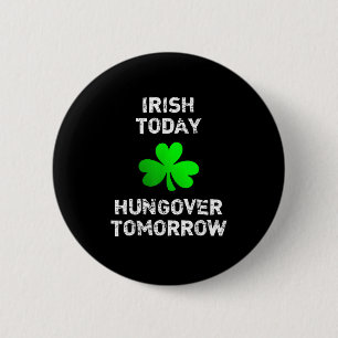 Irish Today Hungover Tomorrow Funny Patrick's Day  2 Inch Round Button
