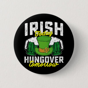 Irish Today Hungover Tomorrow Funny St Patrick's 2 Inch Round Button