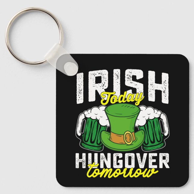 Irish Today Hungover Tomorrow Funny St Patrick's Keychain (Front)