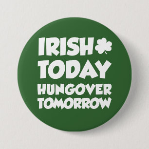 Irish Today Hungover Tomorrow Green 3 Inch Round Button