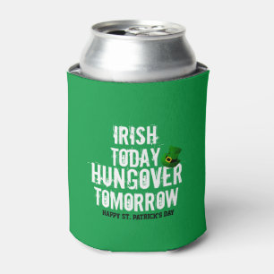 Irish Today hungover Tomorrow St Patrick's Day Can Cooler