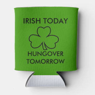 IRISH TODAY HUNGOVER TOMORROW ST. PATRICK'S DAY CAN COOLER