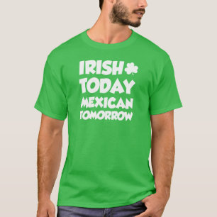 Irish Today Mexican Tomorrow (ON DARK) T-Shirt