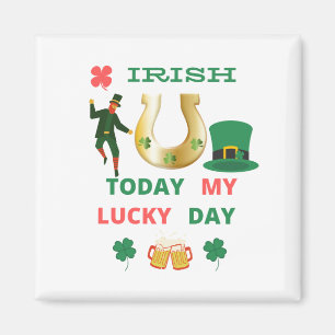 IRISH TODAY MY LUCKY DAY  MAGNET