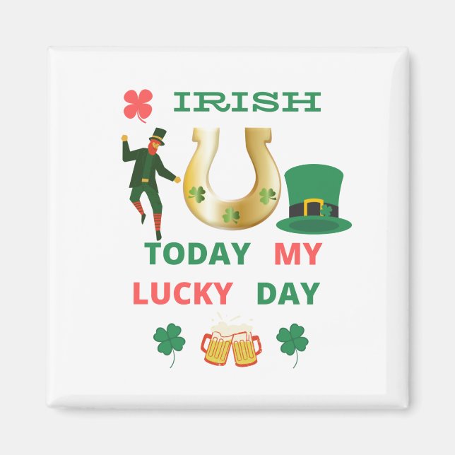 IRISH TODAY MY LUCKY DAY  MAGNET (Front)
