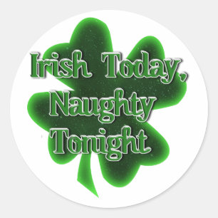 Irish Today Naughty Tonight St. Patrick's Day Classic Round Sticker