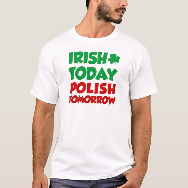 Irish Today Polish Tomorrow T-Shirt (Front)