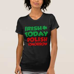Irish Today Polish Tomorrow T-Shirt