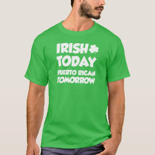 Irish Today Puerto Rican Tomorrow (ON DARK) T-Shirt