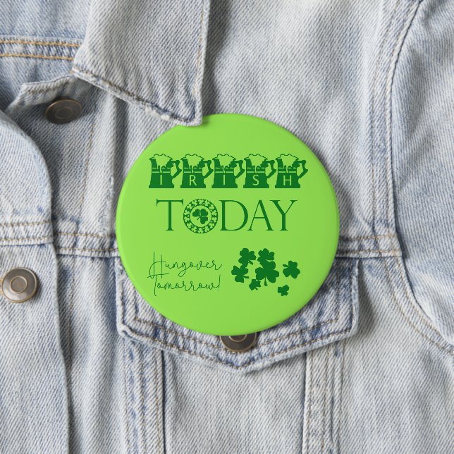 Irish Today Shamrock Beer Funny St. Patrick's Day 4 Inch Round Button (In Situ)