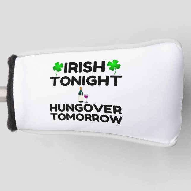 Irish Tonight Hungover Tomorrow Golf Head Cover (Front)