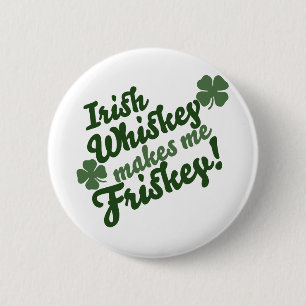 Irish Whiskey Makes me Friskey 2 Inch Round Button