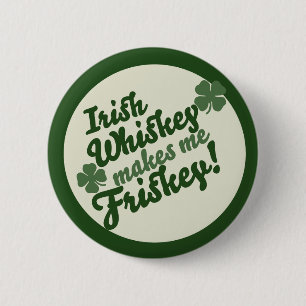 Irish Whiskey makes me friskey 2 Inch Round Button