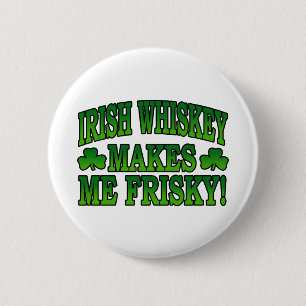 Irish Whiskey Makes Me Friskey Button