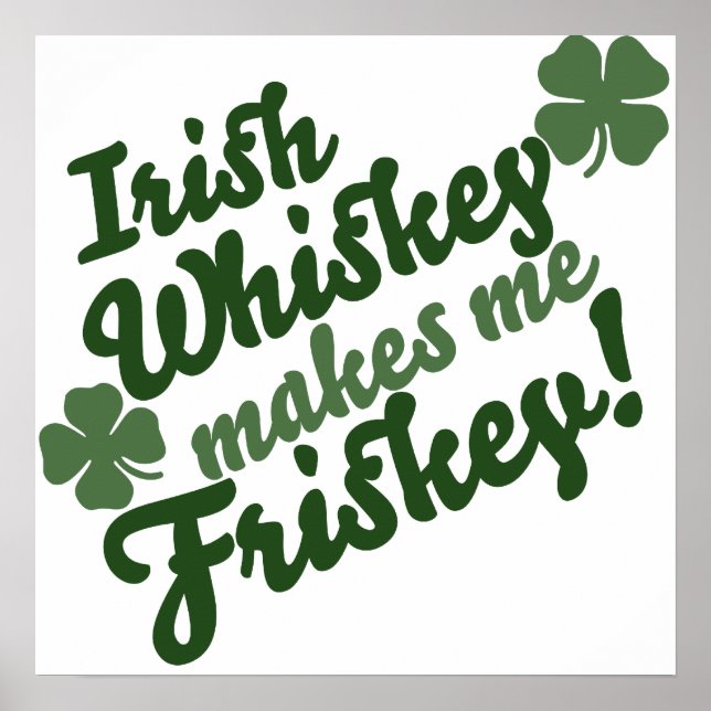 Irish Whiskey Makes me Friskey Poster (Front)