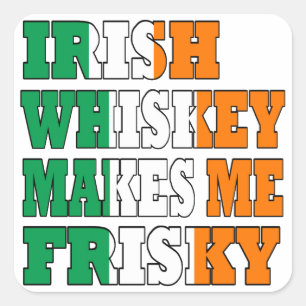 Irish Whiskey makes me frisky Square Sticker